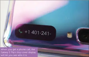  ??  ?? When you get a phone call, the Galaxy Z Flip’s tiny cover display will let you see who it is