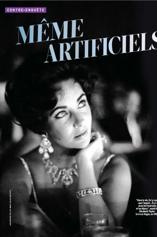  ??  ?? “Dans la vie, il n’y a pas que l’argent... il y a aussi les fourrures et les bijoux”, aurait dit Elizabeth Taylor. Ici à Las Vegas, en 1959.