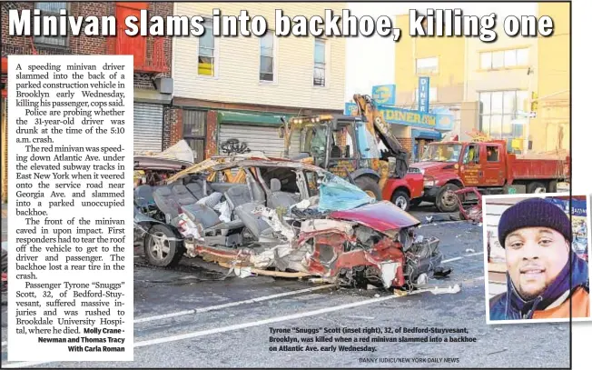  ?? DANNY IUDICI/NEW YORK DAILY NEWS ?? Tyrone “Snuggs” Scott (inset right), 32, of Bedford-Stuyvesant, Brooklyn, was killed when a red minivan slammed into a backhoe on Atlantic Ave. early Wednesday.