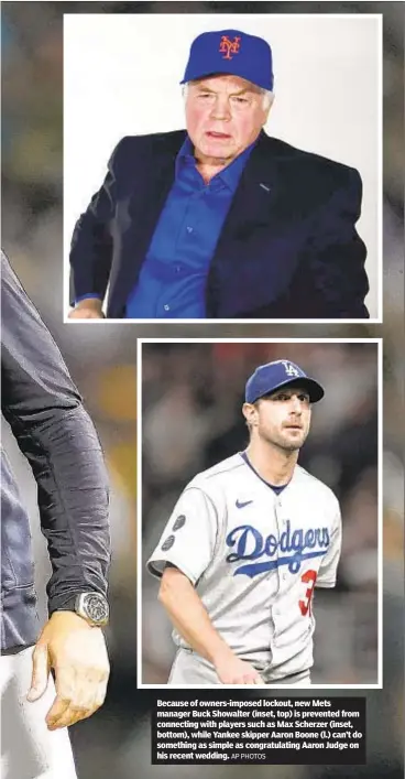  ?? AP PHOTOS ?? Because of owners-imposed lockout, new Mets manager Buck Showalter (inset, top) is prevented from connecting with players such as Max Scherzer (inset, bottom), while Yankee skipper Aaron Boone (l.) can’t do something as simple as congratula­ting Aaron Judge on his recent wedding.