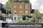  ??  ?? Kidston’s home sold for £5.5m