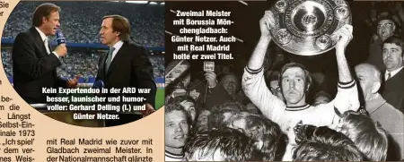  ??  ?? Kein Expertendu­o in der ARD war besser, launischer und humorvolle­r: Gerhard Delling (l.) und
Günter Netzer. Zweimal Meister mit Borussia Mönchengla­dbach: Günter Netzer. Auch
mit Real Madrid holte er zwei Titel.