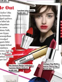  ??  ?? Lancôme Juicy shaker, rp480.000,-. shu Uemura rouge Unlimited supreme Matte ambush, rp380.000,-.