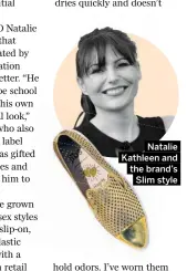  ??  ?? Natalie Kathleen and the brand’s Slim style