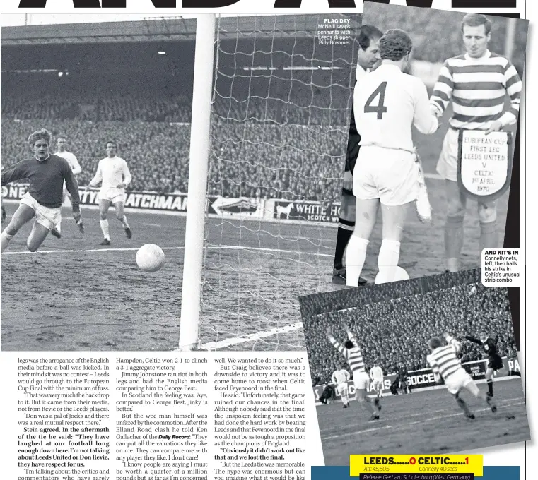  ??  ?? FLAG DAY McNeill swaps pennants with Leeds skipper Billy Bremner
AND KIT’S IN Connelly nets, left, then hails his strike in Celtic’s unusual strip combo