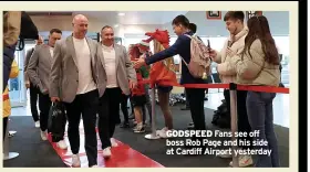  ?? ?? GODSPEED Fans see off boss Rob Page and his side at Cardiff Airport yesterday