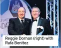  ??  ?? Reggie Dornan (right) with Rafa Benitez