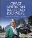  ?? SIMON & SCHUSTER VIA AP ?? “Great American Railroad Journeys.” The book looks at rail routes across the continent through history, maps and photos.