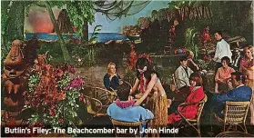  ?? ?? Butlin’s Filey: The Beachcombe­r bar by John Hinde