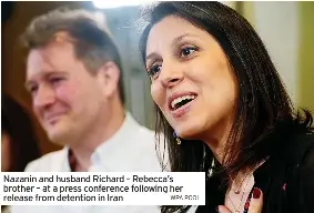  ?? WPA POOL ?? Nazanin and husband Richard – Rebecca’s brother – at a press conference following her release from detention in Iran