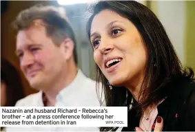  ?? WPA POOL ?? Nazanin and husband Richard – Rebecca’s brother – at a press conference following her release from detention in Iran