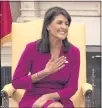  ?? CALLA KESSLER — THE WASHINGTON POST ?? U.N. Ambassador Nikki Haley said she has no plans to run for office in 2020.