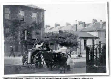  ??  ?? These strange looking contraptio­ns on wheels may have been the predecesso­r to an ice cream van.