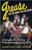  ?? (Chicago Review Press via AP) ?? “Grease, Tell Me More, Tell Me More: Stories from the Broadway Phenomenon That Started It All” is a new book culled from stories submitted by some 100 cast and crew members from the 1972 musical.