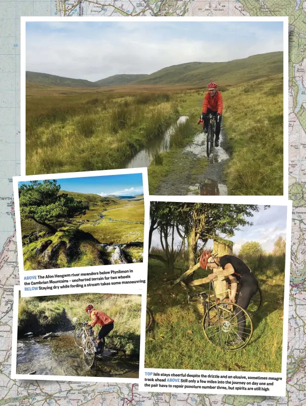  ??  ?? ABOVE The Afon Hengwm river meanders below Plynlimon in the Cambrian Mountains – uncharted terrain for two wheels
BELOW Staying dry while fording a stream takes some manoeuvrin­g
TOP Isla stays cheerful despite the drizzle and an elusive, sometimes meagre track ahead ABOVE Still only a few miles into the journey on day one and the pair have to repair puncture number three, but spirits are still high