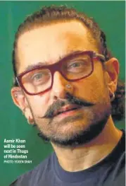  ?? PHOTO: YOGEN SHAH ?? Aamir Khan will be seen next in Thugs of Hindostan