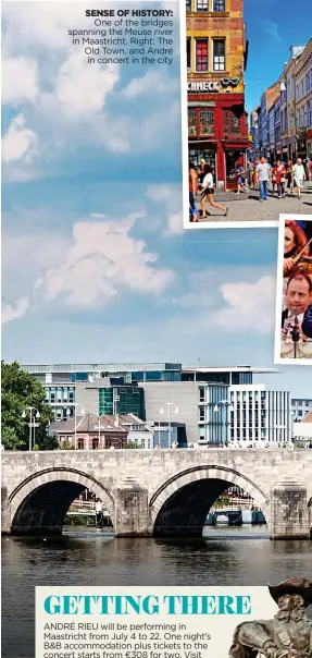  ??  ?? One of the bridges spanning the Meuse river in Maastricht. Right: The Old Town, and André in concert in the city SENSE OF HISTORY: