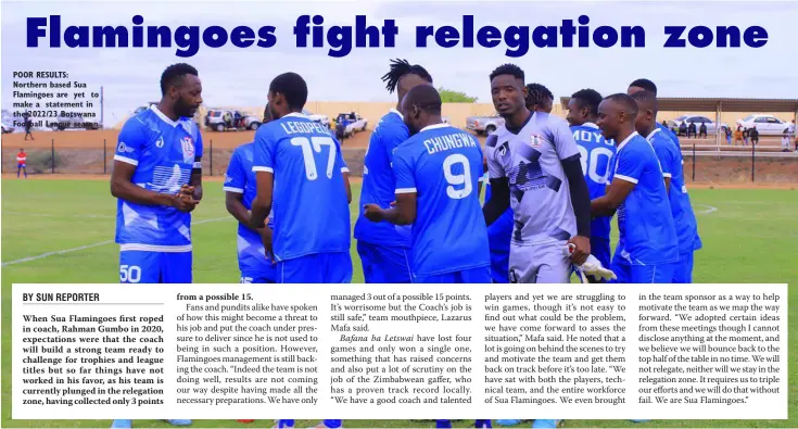  ?? ?? POOR RESULTS: Northern based Sua Flamingoes are yet to make a statement in the 2022/23 Botswana Football League season