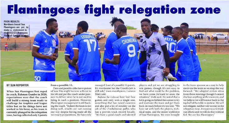  ?? ?? POOR RESULTS: Northern based Sua Flamingoes are yet to make a statement in the 2022/23 Botswana Football League season