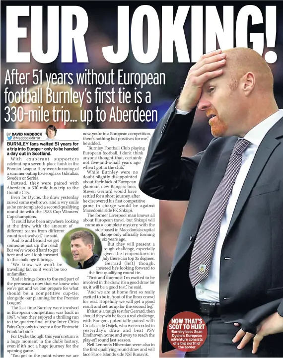  ??  ?? NOW THAT’S SCOT TO HURT Burnley boss Sean Dyche’s European adventure consists of a trip north of the border