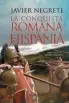  ??  ?? LA CONQUISTA ROMANA DE HISPANIA JAVIER NEGRETELA ESFERA DE LOS LIBROS. MADRID (2018).304 PÁGS. 24,90 €.