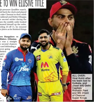  ?? ?? ALL OVER: Virat Kohli after his team lost to Kolkata, and (inset left) Delhi Capitals Rishabh nt and MS h ni of Chenn Super King