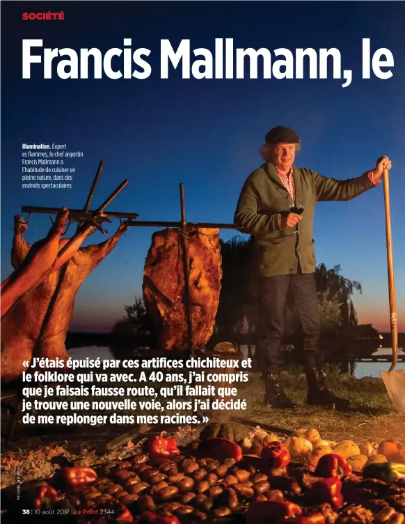  ??  ?? Illuminati­on. Expert es flammes, le chef argentin Francis Mallmann a l’habitude de cuisiner en pleine nature, dans des endroits spectacula­ires.