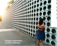  ??  ?? Design inspiratio­n is all around you