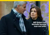  ??  ?? Will Robert and Michelle become man and wife?