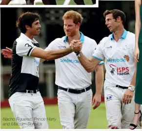  ??  ?? Nacho Figueras, Prince Harry and Malcolm Borwick