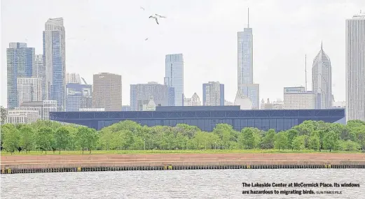  ?? SUN-TIMES FILE ?? The Lakeside Center at McCormick Place. Its windows are hazardous to migrating birds.