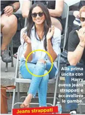  ??  ?? Alla prima uscita con Harry aveva jeans strappati e accavallav­a le gambe.