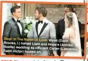  ?? ?? Stop! In The Name Of Love: Wyatt
(Darin Brooks, l.) halted Liam and Hope’s
(Annika Noelle) wedding as officiant Carter
(Lawrence Saint-victor) looked on.