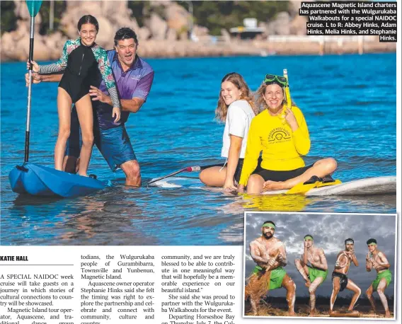  ?? ?? Aquascene Magnetic Island charters has partnered with the Wulgurukab­a Walkabouts for a special NAIDOC cruise. L to R: Abbey Hinks, Adam Hinks, Melia Hinks, and Stephanie Hinks.