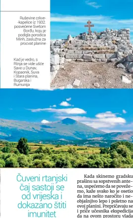  ??  ?? Ruševine crkve-kapelice iz 1932. posvećene Svetom
Đorđu, koju je podigla porodica Minh, zaslužna za
procvat planine Kad je vedro, s Rtnja se vide ušće Save u Dunav, Kopaonik, Suva i Stara planina, Bugarska i Rumunija