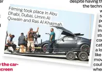  ??  ?? Filming took place in Abu Dhabi, Dubai, Quwain Umm Al and RasAl Khaimah.