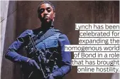  ?? ?? Lynch has been celebrated for expanding the homogenous world of Bond in a role that has brought online hostility.