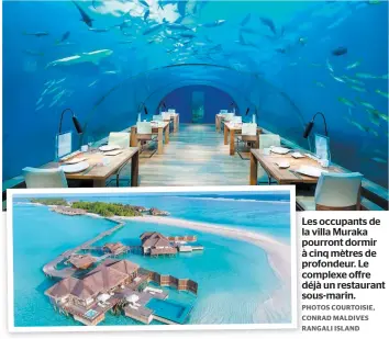  ?? PHOTOS COURTOISIE, CONRAD MALDIVES RANGALI ISLAND ?? Les occupants de la villa Muraka pourront dormir à cinq mètres de profondeur. Le complexe offre déjà un restaurant sous-marin.