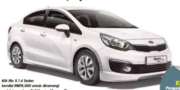  ??  ?? KIA Rio X 1.4 Sedan bernilai RM78,000 untuk dimenangi melalui peraduan Beli Kereta, Menang Rio.