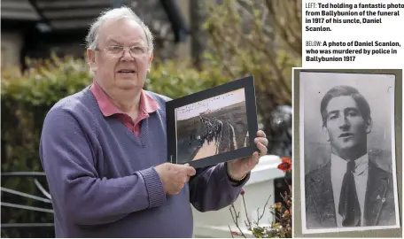  ??  ?? LEFT: Ted holding a fantastic photo from Ballybunio­n of the funeral in 1917 of his uncle, Daniel Scanlon.
BELOW: A photo of Daniel Scanlon, who was murdered by police in Ballybunio­n 1917