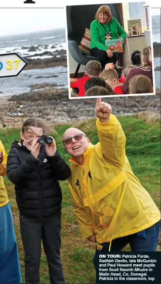  ?? ?? ON TOUR: Patricia Forde, Sadhbh Devlin, Isla McGuckin and Paul Howard meet pupils from Scoil Naomh Mhuire in Malin Head, Co. Donegal. Patricia in the classroom, top
