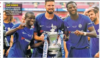  ??  ?? CUP KINGS Kante enjoying FA Cup glory in May with Giroud and Bakayoko