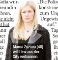  ??  ?? Mama Zuzana (40) will Lkw aus der City verbannen.
