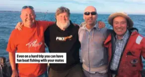  ??  ?? Even on a hard trip you can have fun boat fishing with your mates