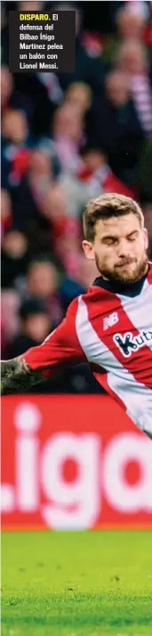  ??  ?? DISPARO. El defensa del Bilbao Íñigo Martínez pelea un balón con Lionel Messi.