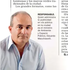  ?? FOTOS: JUAN FERRARI Y CEDOC. ?? RESPONSABL­E. Quien administra la publicidad en vía pública en la ciudad es el ministro de Ambiente y Espacio Público, Eduardo Macchiavel­li.