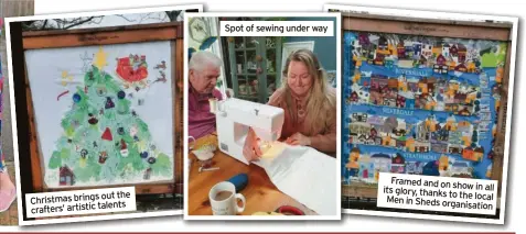  ?? ?? out the Christmas brings crafters’ artistic talents
Spot of sewing under way
Framed and on show its glory, thanks to the Men in Sheds organis