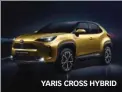  ??  ?? YARIS CROSS HYBRID