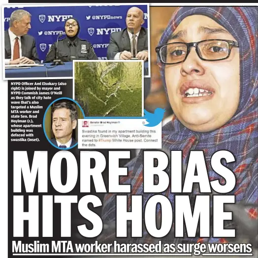  ??  ?? NYPD Officer Aml Elsokary (also right) is joined by mayor and NYPD Commish James O’Neill as they talk of city hate wave that’s also targeted a Muslim MTA worker and state Sen. Brad Hoylman (r.), whose apartment building was defaced with swastika (inset).