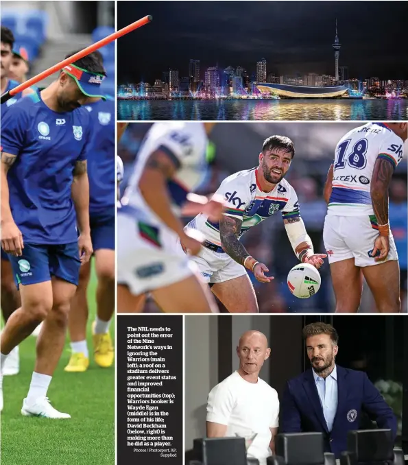  ?? Photos / Photosport, AP, Supplied ?? The NRL needs to point out the error of the Nine Network’s ways in ignoring the Warriors (main left); a roof on a stadium delivers greater event status and improved financial opportunit­ies (top); Warriors hooker is Wayde Egan (middle) is in the form of his life; David Beckham (below, right) is making more than he did as a player.